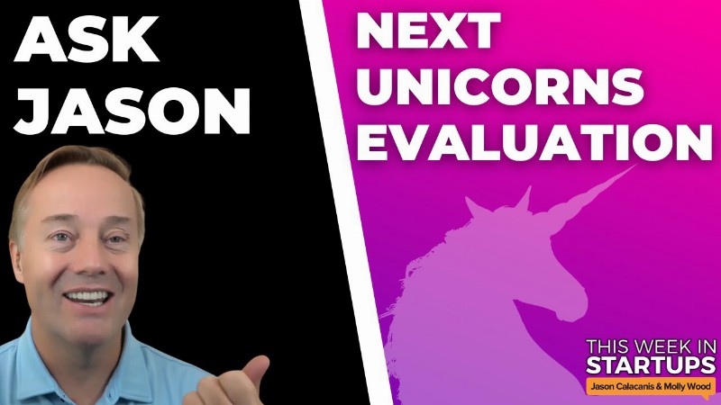 Next Unicorns Evaluation + Ask Jason : E1590