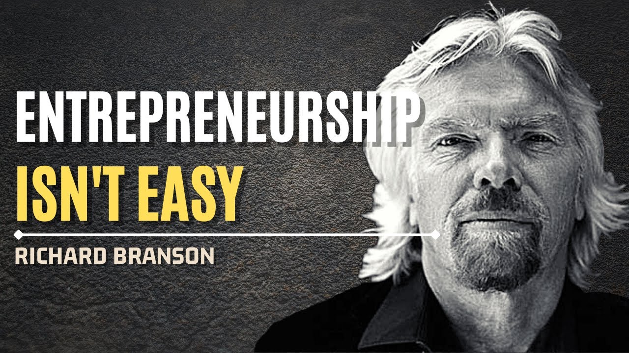 Richard Branson - Entrepreneurship Is Not Easy
