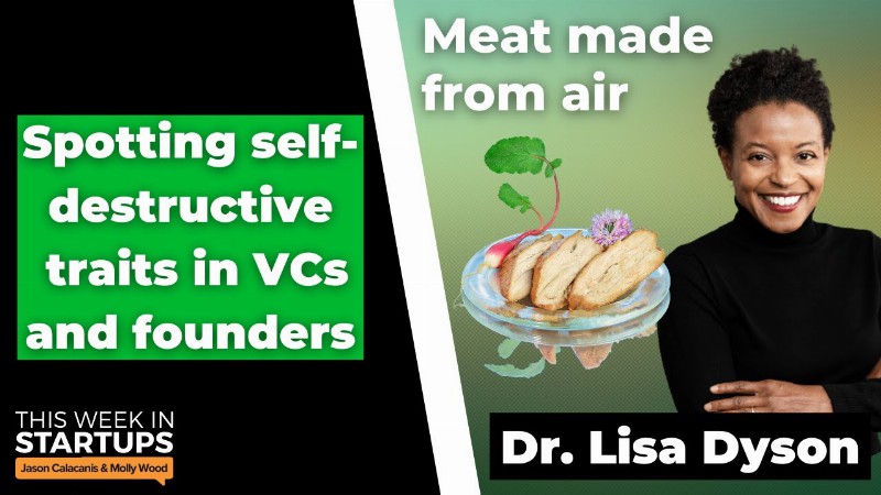 Self-destructive Traits Of Vcs & Founders + Air Protein Ceo Dr. Lisa Dyson : E1534